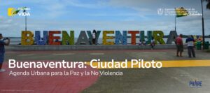 Lee más sobre el artículo Buenaventura seleccionada como ciudad piloto para la localización del Proyecto «Agenda Urbana para la Paz y la No Violencia»